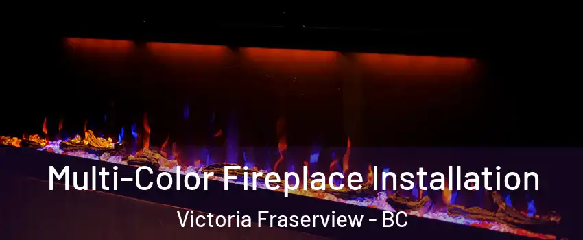  Multi-Color Fireplace Installation Victoria Fraserview - BC
