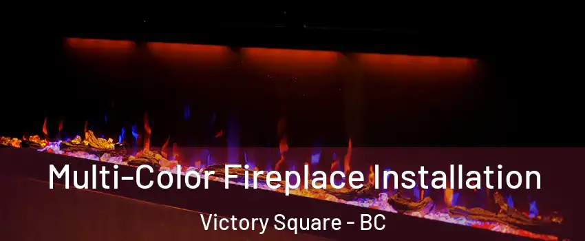  Multi-Color Fireplace Installation Victory Square - BC