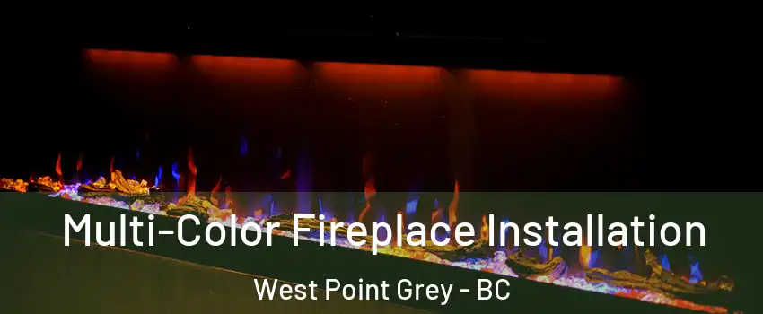  Multi-Color Fireplace Installation West Point Grey - BC