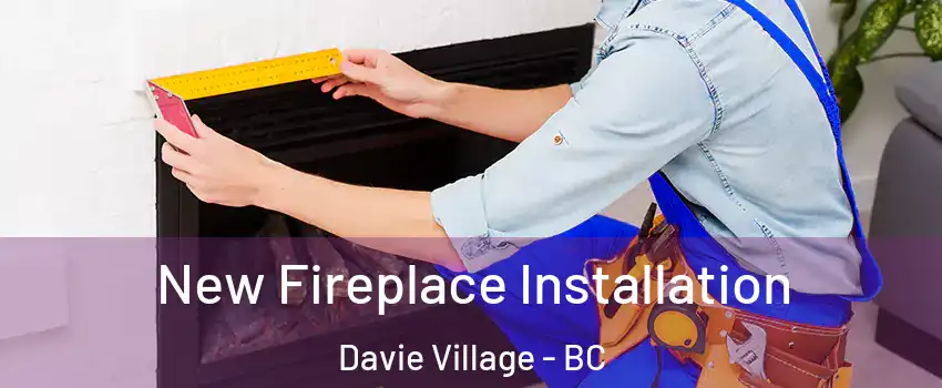  New Fireplace Installation Davie Village - BC