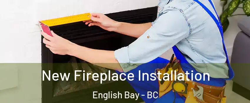 New Fireplace Installation English Bay - BC