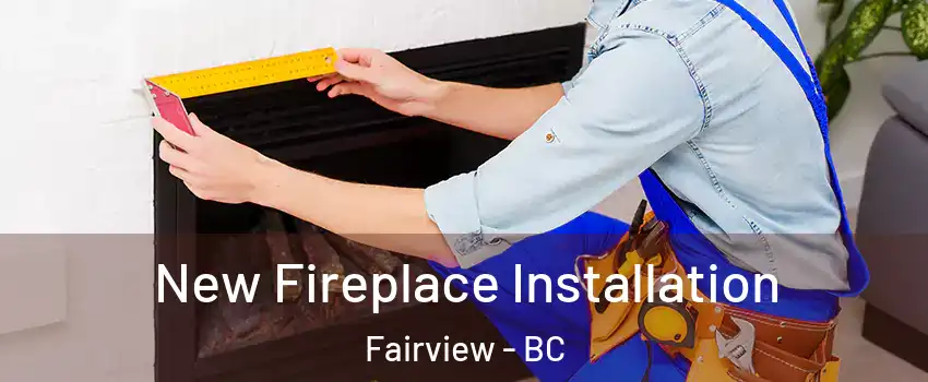 New Fireplace Installation Fairview - BC