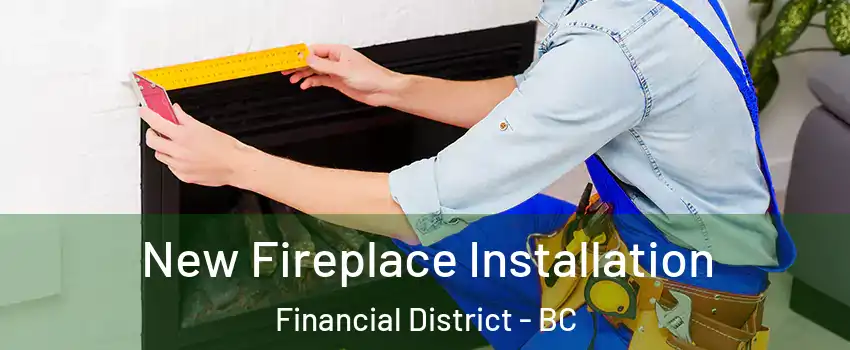 New Fireplace Installation Financial District - BC