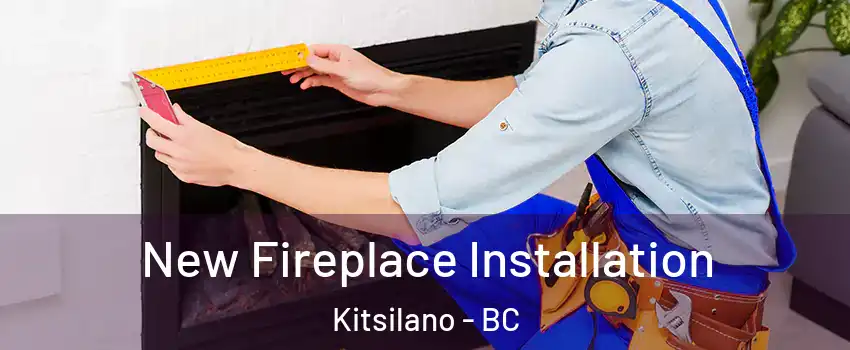  New Fireplace Installation Kitsilano - BC