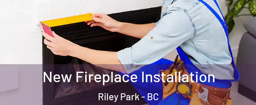  New Fireplace Installation Riley Park - BC