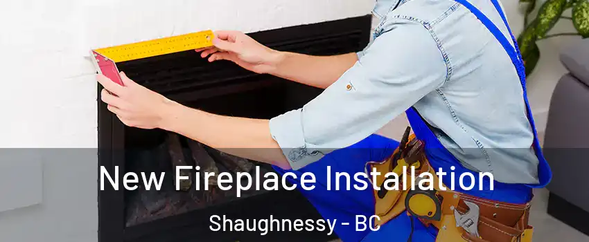  New Fireplace Installation Shaughnessy - BC