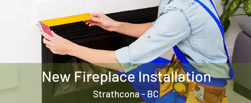  New Fireplace Installation Strathcona - BC