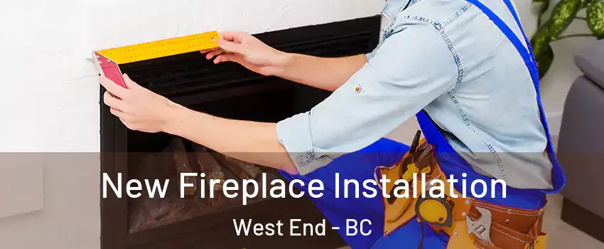  New Fireplace Installation West End - BC