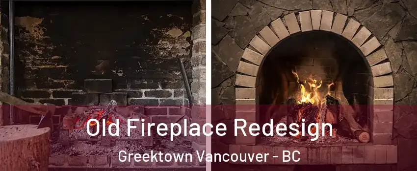  Old Fireplace Redesign Greektown Vancouver - BC