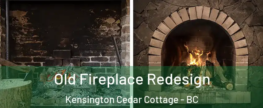  Old Fireplace Redesign Kensington Cedar Cottage - BC
