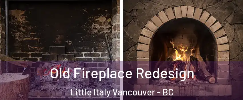  Old Fireplace Redesign Little Italy Vancouver - BC