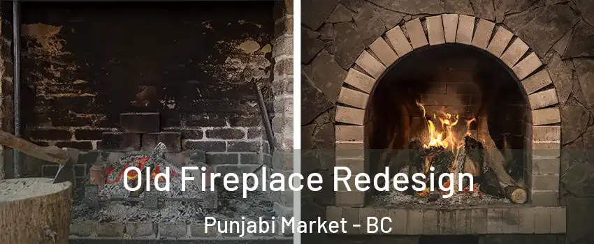  Old Fireplace Redesign Punjabi Market - BC