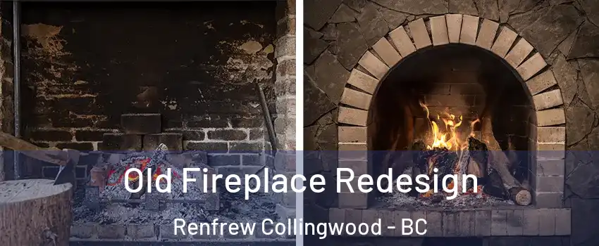  Old Fireplace Redesign Renfrew Collingwood - BC