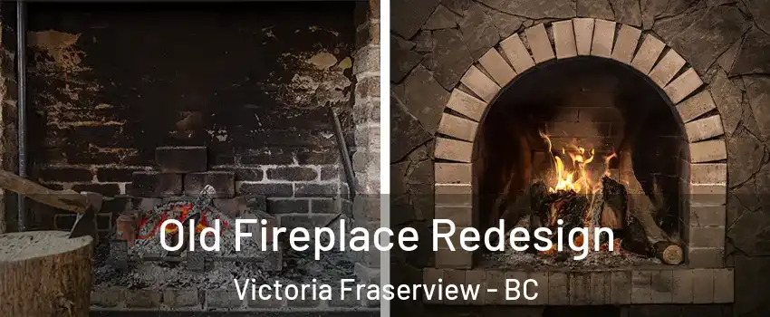  Old Fireplace Redesign Victoria Fraserview - BC