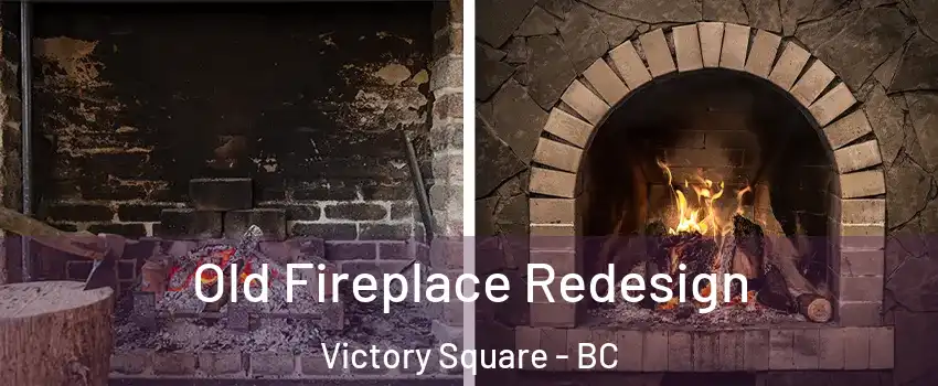  Old Fireplace Redesign Victory Square - BC