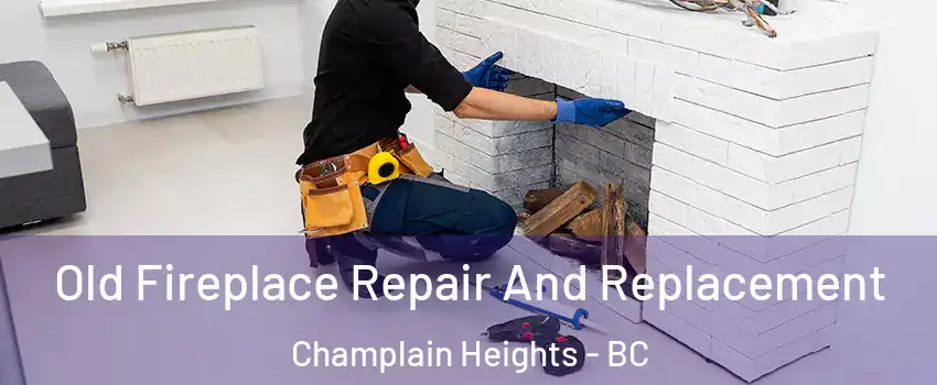  Old Fireplace Repair And Replacement Champlain Heights - BC