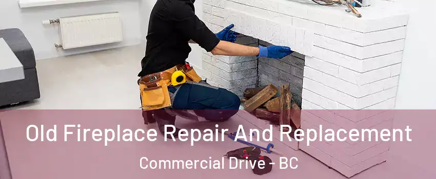  Old Fireplace Repair And Replacement Commercial Drive - BC