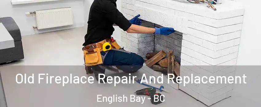  Old Fireplace Repair And Replacement English Bay - BC
