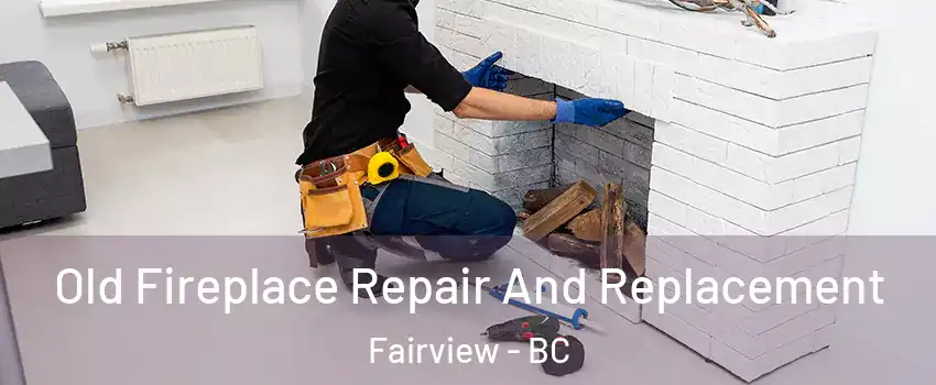  Old Fireplace Repair And Replacement Fairview - BC