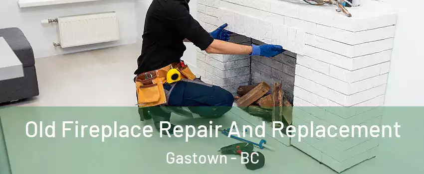  Old Fireplace Repair And Replacement Gastown - BC