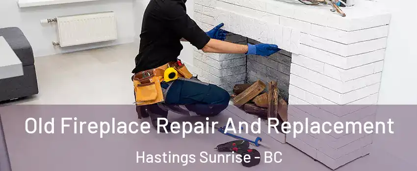  Old Fireplace Repair And Replacement Hastings Sunrise - BC