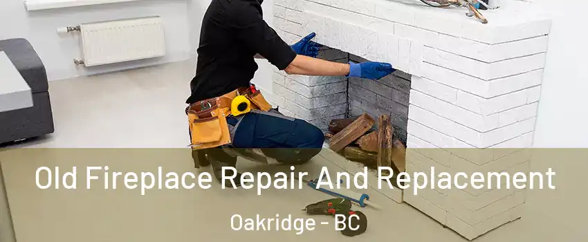  Old Fireplace Repair And Replacement Oakridge - BC