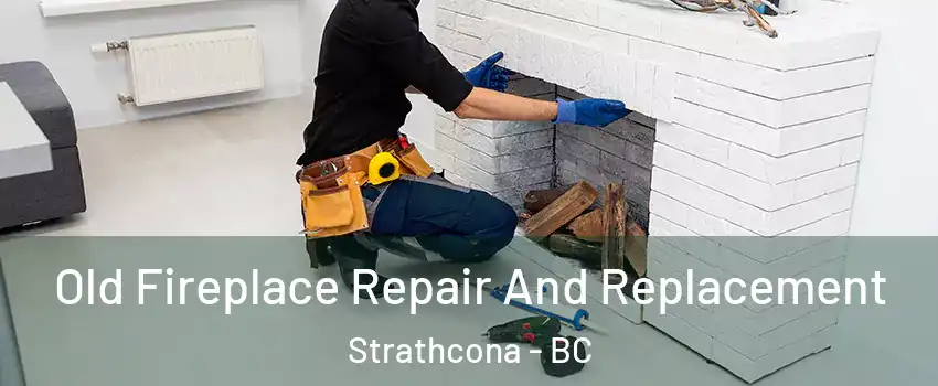  Old Fireplace Repair And Replacement Strathcona - BC