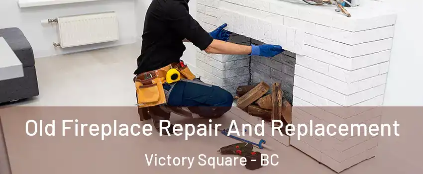  Old Fireplace Repair And Replacement Victory Square - BC