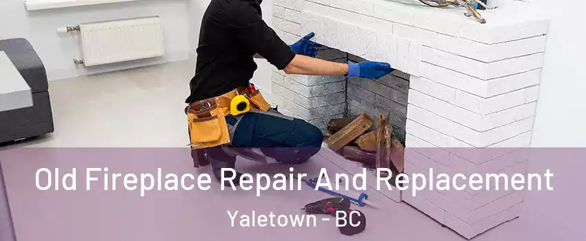  Old Fireplace Repair And Replacement Yaletown - BC