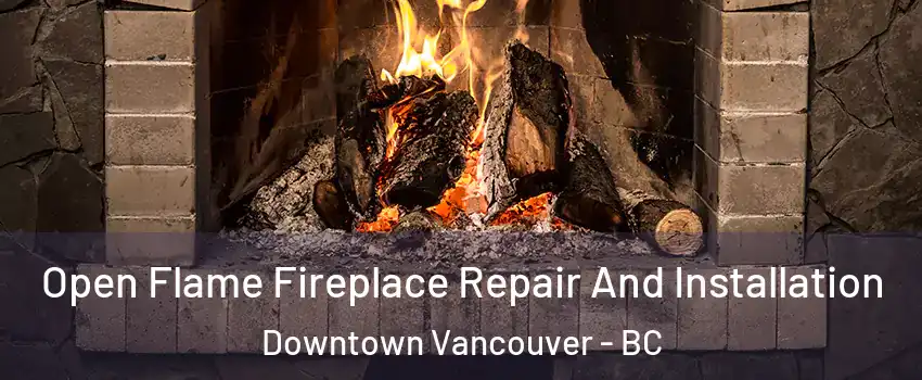  Open Flame Fireplace Repair And Installation Downtown Vancouver - BC