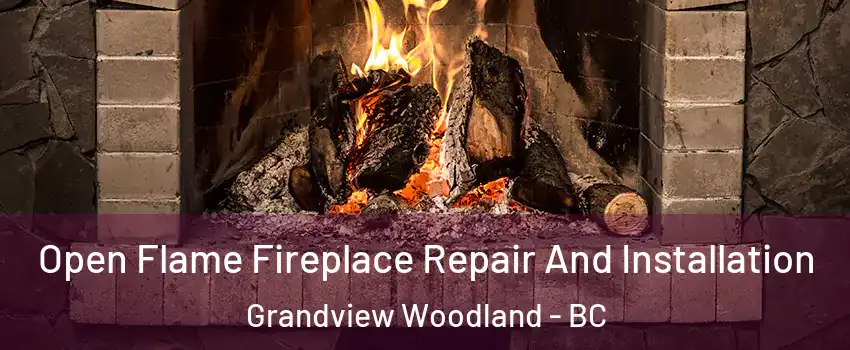  Open Flame Fireplace Repair And Installation Grandview Woodland - BC