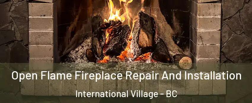  Open Flame Fireplace Repair And Installation International Village - BC