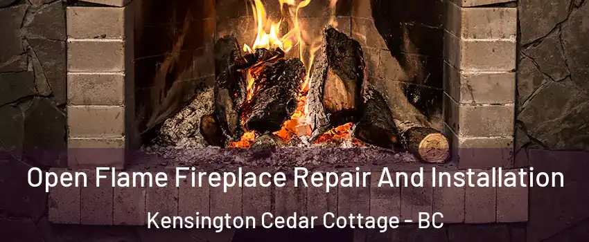  Open Flame Fireplace Repair And Installation Kensington Cedar Cottage - BC