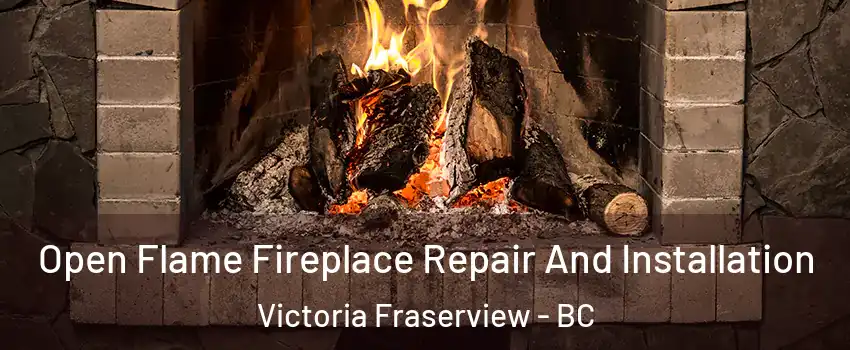  Open Flame Fireplace Repair And Installation Victoria Fraserview - BC