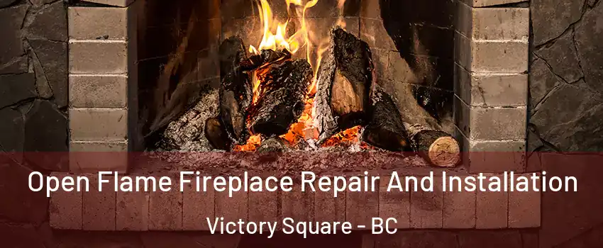  Open Flame Fireplace Repair And Installation Victory Square - BC
