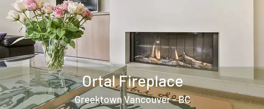 Ortal Fireplace Greektown Vancouver - BC