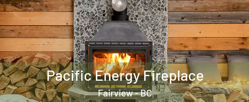  Pacific Energy Fireplace Fairview - BC