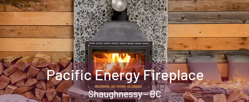  Pacific Energy Fireplace Shaughnessy - BC