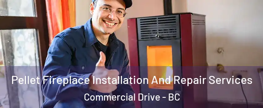  Pellet Fireplace Installation And Repair Services Commercial Drive - BC