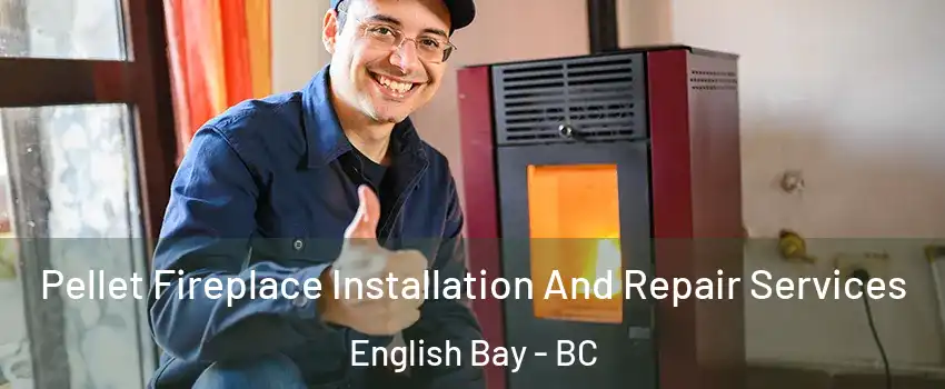  Pellet Fireplace Installation And Repair Services English Bay - BC