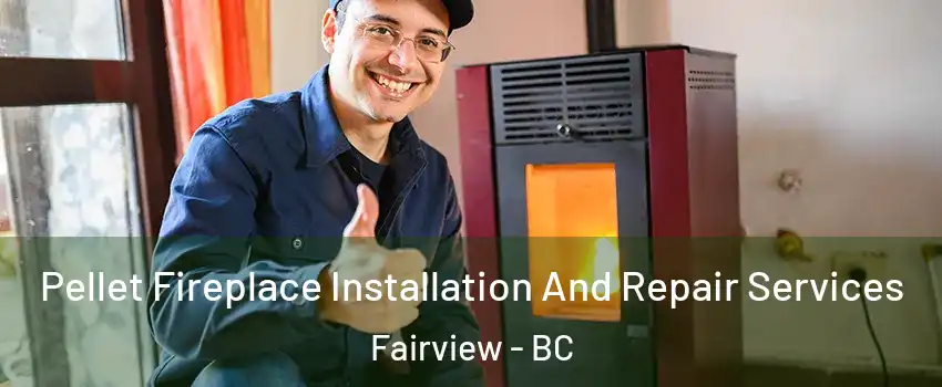  Pellet Fireplace Installation And Repair Services Fairview - BC