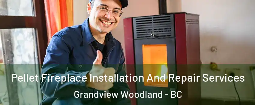  Pellet Fireplace Installation And Repair Services Grandview Woodland - BC