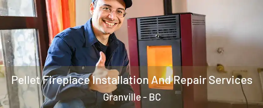  Pellet Fireplace Installation And Repair Services Granville - BC