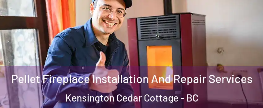  Pellet Fireplace Installation And Repair Services Kensington Cedar Cottage - BC