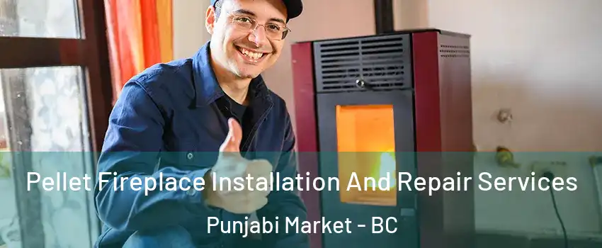  Pellet Fireplace Installation And Repair Services Punjabi Market - BC
