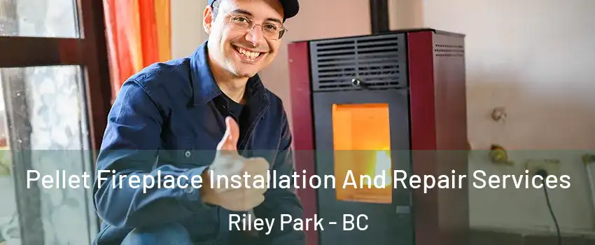  Pellet Fireplace Installation And Repair Services Riley Park - BC