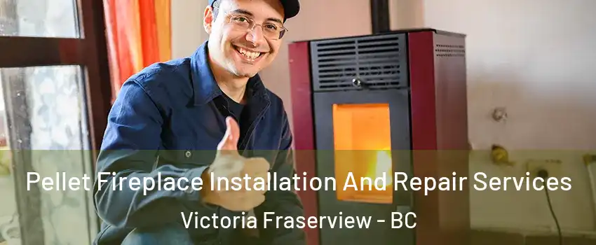  Pellet Fireplace Installation And Repair Services Victoria Fraserview - BC