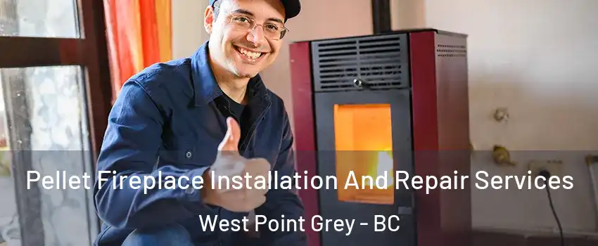  Pellet Fireplace Installation And Repair Services West Point Grey - BC