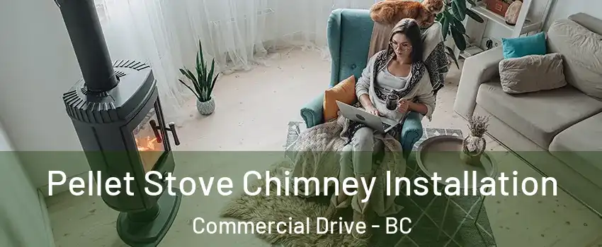  Pellet Stove Chimney Installation Commercial Drive - BC