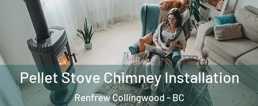  Pellet Stove Chimney Installation Renfrew Collingwood - BC